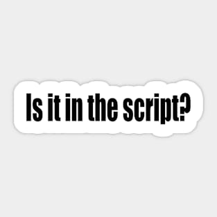 Is it in the script? Sticker